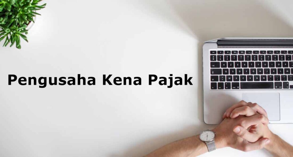 syarat pengusaha kena pajak